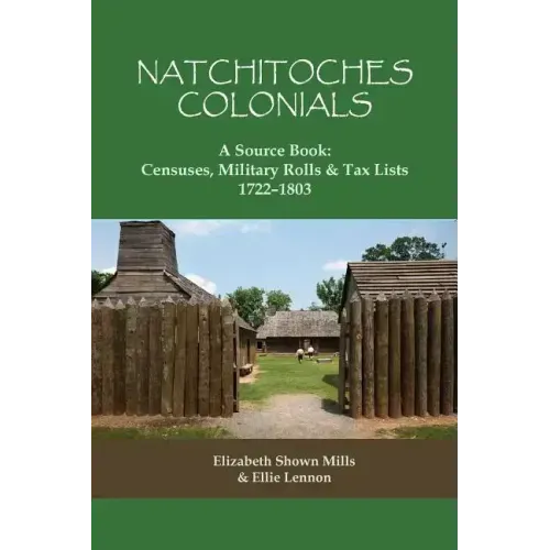 Natchitoches Colonials, a Source Book: Censuses, Military Rolls & Tax Lists, 1722-1803
