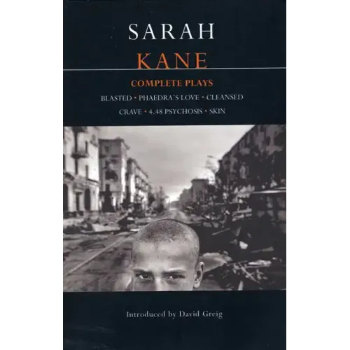 Kane: Complete Plays: Blasted; Phaedra's Love; Cleansed; Crave; 4.48 Psychosis; Skin
