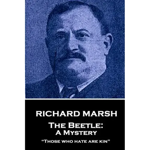 Richard Marsh - The Beetle: A Mystery: "Those who hate are kin"