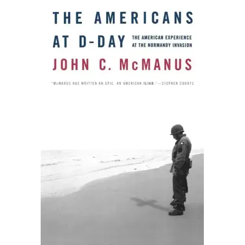 The Americans at D-Day: The American Experience at the Normandy Invasion