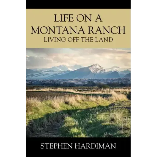 Life On A Montana Ranch: Living Off The Land