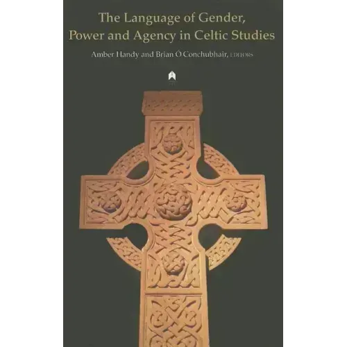 The Language of Gender, Power and Agency in Celtic Studies