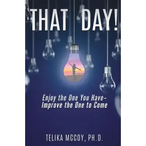 That Day! Enjoy the One You Have- Improve the One to Come