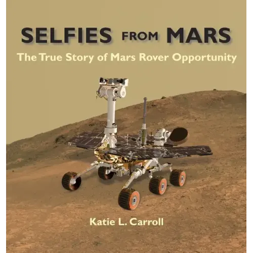 Selfies From Mars: The True Story of Mars Rover Opportunity
