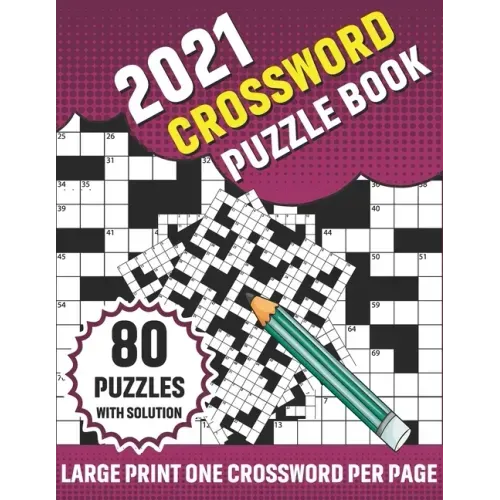 2021 Crossword Puzzle Book: Adults 2021 Crossword Brain Game Book With Challenging Search and Find Word Puzzle Games For Brainstorming And Enterta