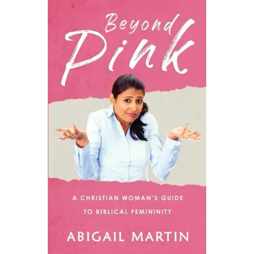 Beyond Pink: A Christian Woman's Guide to Biblical Femininity