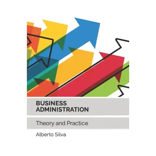Business Administration: Theory and Practice
