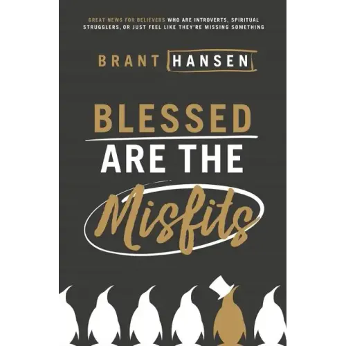 Blessed Are the Misfits: Great News for Believers Who Are Introverts, Spiritual Strugglers, or Just Feel Like They're Missing Something