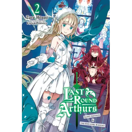 Last Round Arthurs, Vol. 2 (Light Novel): Saint Arthur & the Red Girl Knight Volume 2