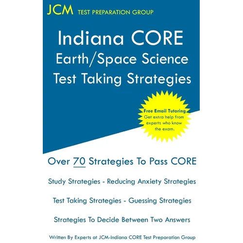 Indiana CORE Earth/Space Science - Test Taking Strategies: Indiana CORE 044; indiana core earth space