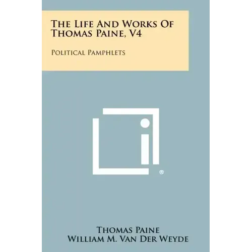 The Life and Works of Thomas Paine, V4: Political Pamphlets