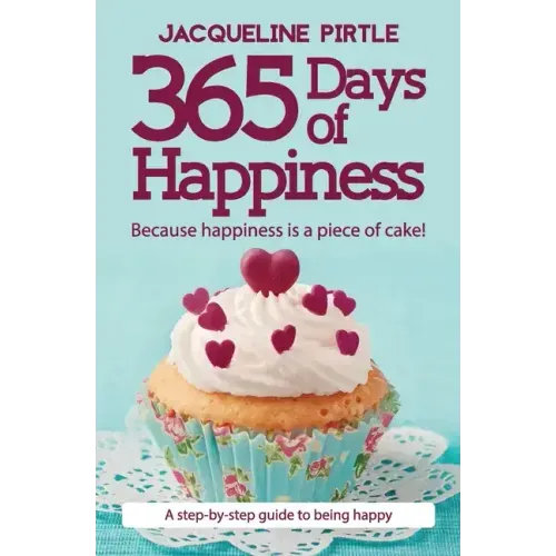 365 Days of Happiness: Because happiness is a piece of cake!