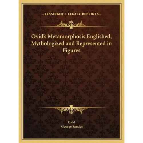 Ovid's Metamorphosis Englished, Mythologized and Represented in Figures