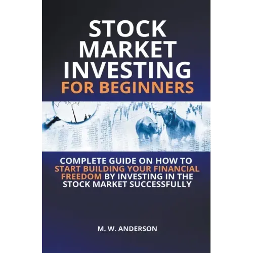 Stock Market Investing for Beginners I Complete Guide on How to Start Building Your Financial Freedom by Investing in the Stock Market Successfully