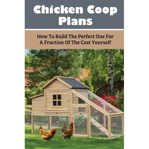 Chicken Coop Plans: How To Build The Perfect One For A Fraction Of The Cost Yourself: How To Determine Your Chicken Flock Size And Space Needs