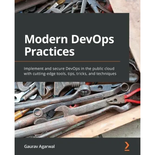 Modern DevOps Practices: Implement and secure DevOps in the public cloud with cutting-edge tools, tips, tricks, and techniques