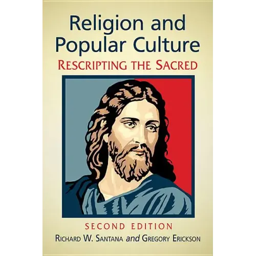 Religion and Popular Culture: Rescripting the Sacred, 2D Ed.