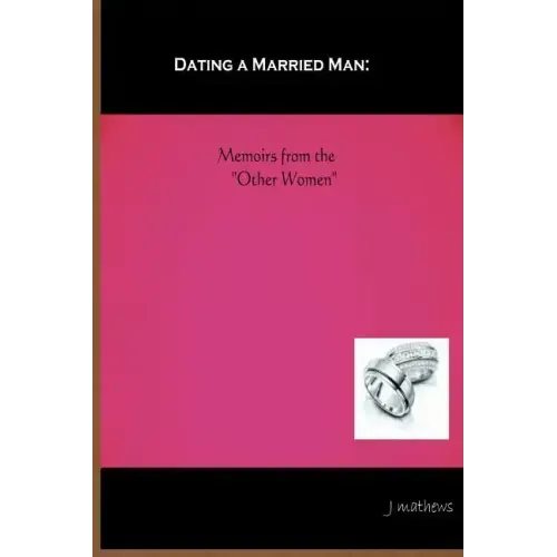 Dating A Married Man: Memoirs From The "Other Women"