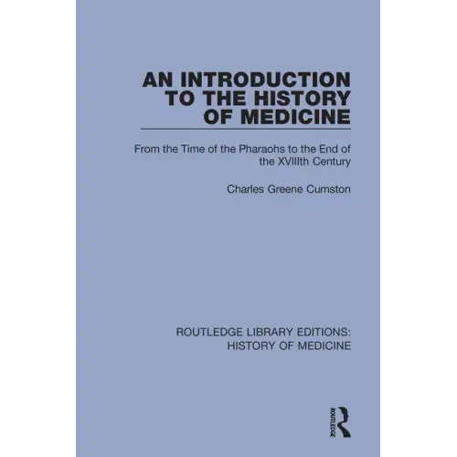 An Introduction to the History of Medicine: From the Time of the Pharaohs to the End of the Xviiith Century