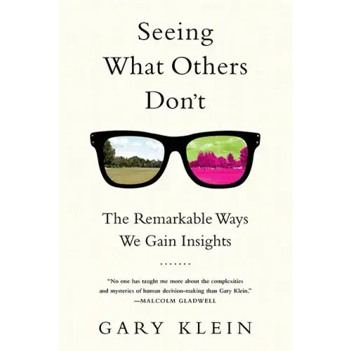 Seeing What Others Don't: The Remarkable Ways We Gain Insights