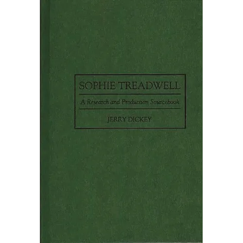 Sophie Treadwell: A Research and Production Sourcebook