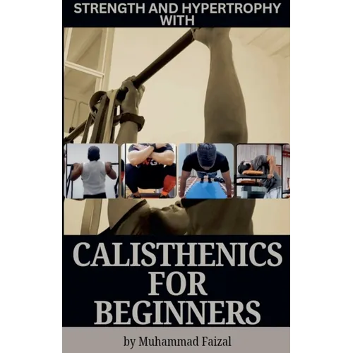 Strength and Hypertrophy with Calisthenics for Beginners