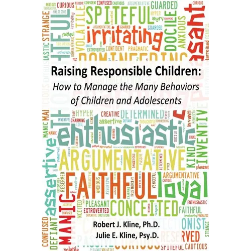 Raising Responsible Children: How to Manage the Many Behaviors of Children and Adolescents