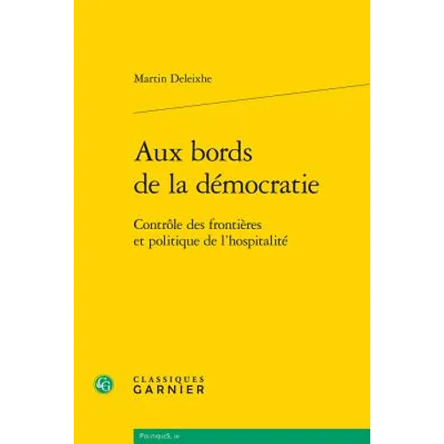 Aux Bords de la Democratie: Controle Des Frontieres Et Politique de l'Hospitalite