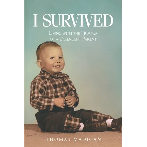 I Survived: Living with the Trauma of a Dependent Parent