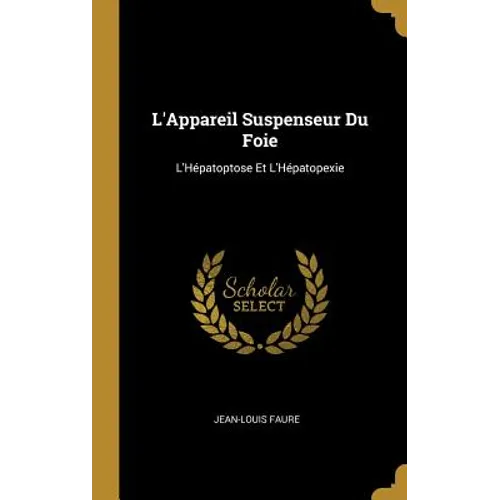L'Appareil Suspenseur Du Foie: L'Hépatoptose Et L'Hépatopexie