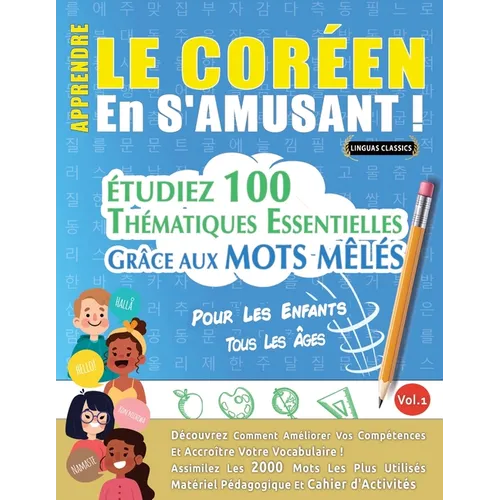 Apprendre Le Coréen En s'Amusant - Pour Les Enfants: Tous Les Âges - Étudiez 100 Thématiques Essentielles Grâce Aux Mots Mêlés - Vol.1