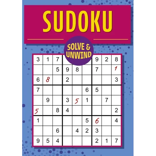 Solve and Unwind: Sudoku: Over 300 Puzzles