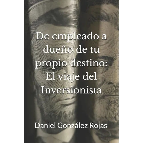 De Empleado a Dueño de tu Propio Destino: El Viaje del Inversionista