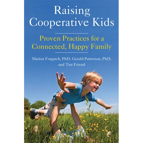 Raising Cooperative Kids: Proven Practices for a Connected, Happy Family (Parenting Book for Readers of the Whole-Brain Child)