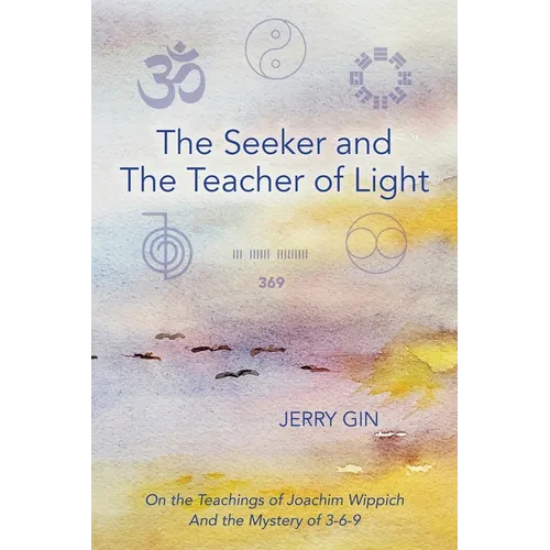 The Seeker and The Teacher of Light: On the Teachings of Joachim Wippich and the Mystery of 3-6-9