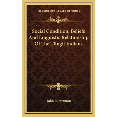 Social Condition, Beliefs And Linguistic Relationship Of The Tlingit Indians