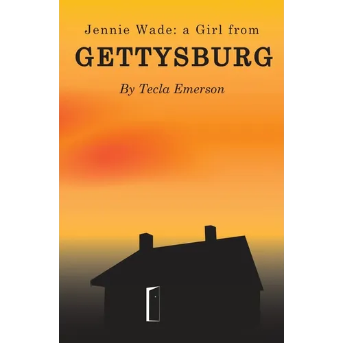 Jennie Wade: A Girl from Gettysburg