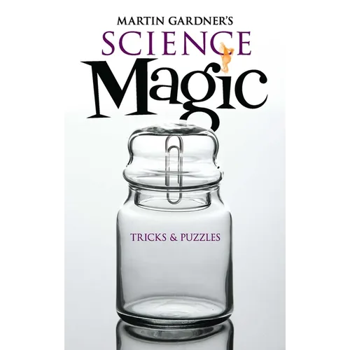 Martin Gardner's Science Magic: Tricks & Puzzles