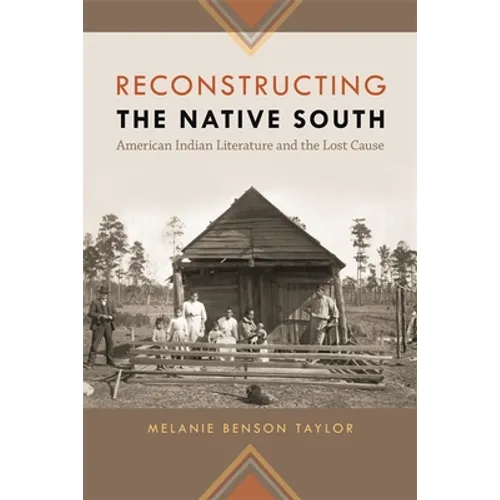 Reconstructing the Native South: American Indian Literature and the Lost Cause