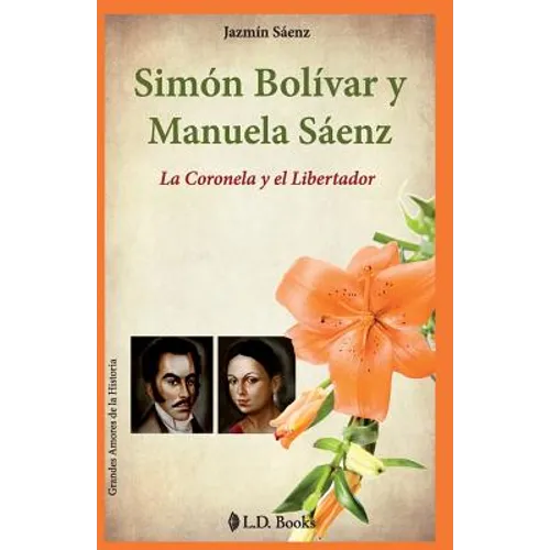 Simon Bolivar y Manuela Saenz: La Coronela y el Libertador