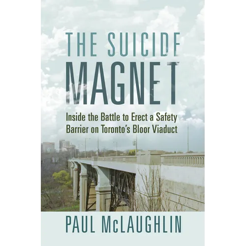 The Suicide Magnet: Inside the Battle to Erect a Safety Barrier on Toronto's Bloor Viaduct