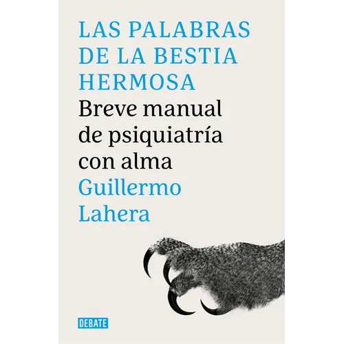 Las Palabras de la Bestia Hermosa. Breve Manual de Psiquiatría Con Alma / The Words of the Beautiful Beast