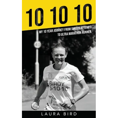 10 10 10: My 10 year journey from suicide attempt to ultra marathon runner