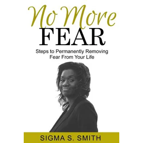 No More FEAR: Steps to Permanently Removing Fear From Your Life