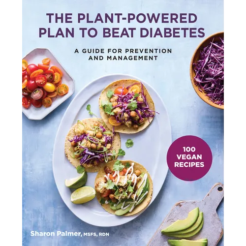The Plant-Powered Plan to Beat Diabetes: A Guide for Prevention and Management - 100 Vegan Recipes Cookbook