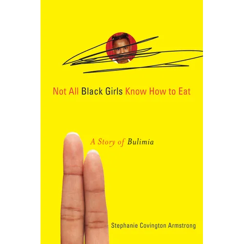 Not All Black Girls Know How to Eat: A Story of Bulimia