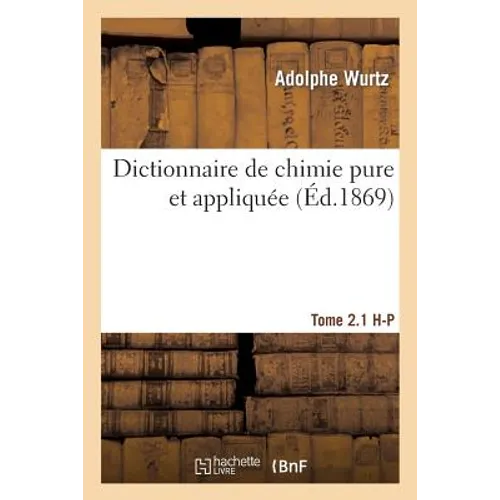 Dictionnaire de Chimie Pure Et Appliquée T.2.1. H-P