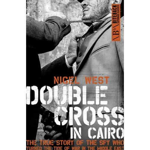 Double Cross in Cairo: The True Story of the Spy Who Turned the Tide of the War in the Middle East