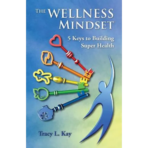 The Wellness Mindset: 5 Keys to Building Super Health