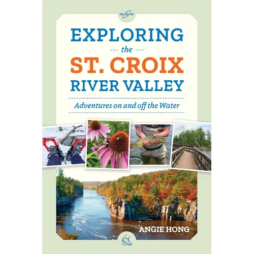 Exploring the St. Croix River Valley: Adventures on and Off the Water